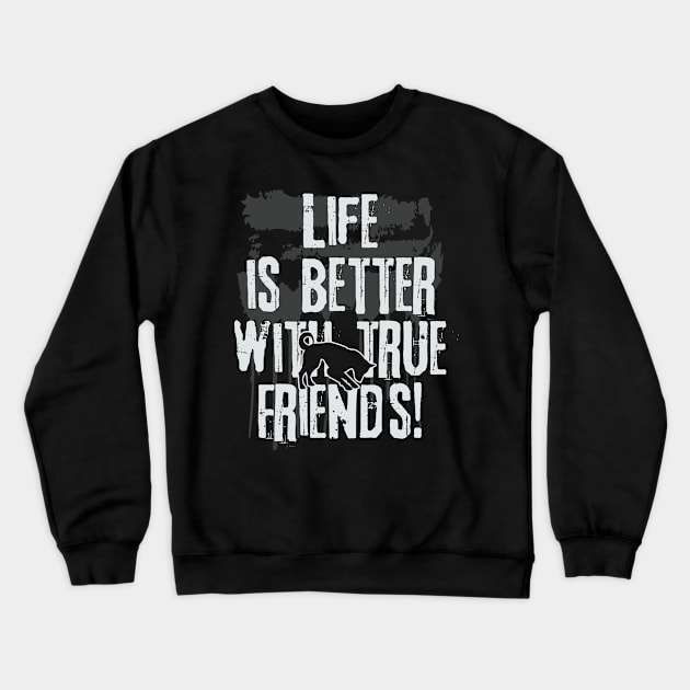 Life is better with true friends - Dog 2 Crewneck Sweatshirt by EDDArt